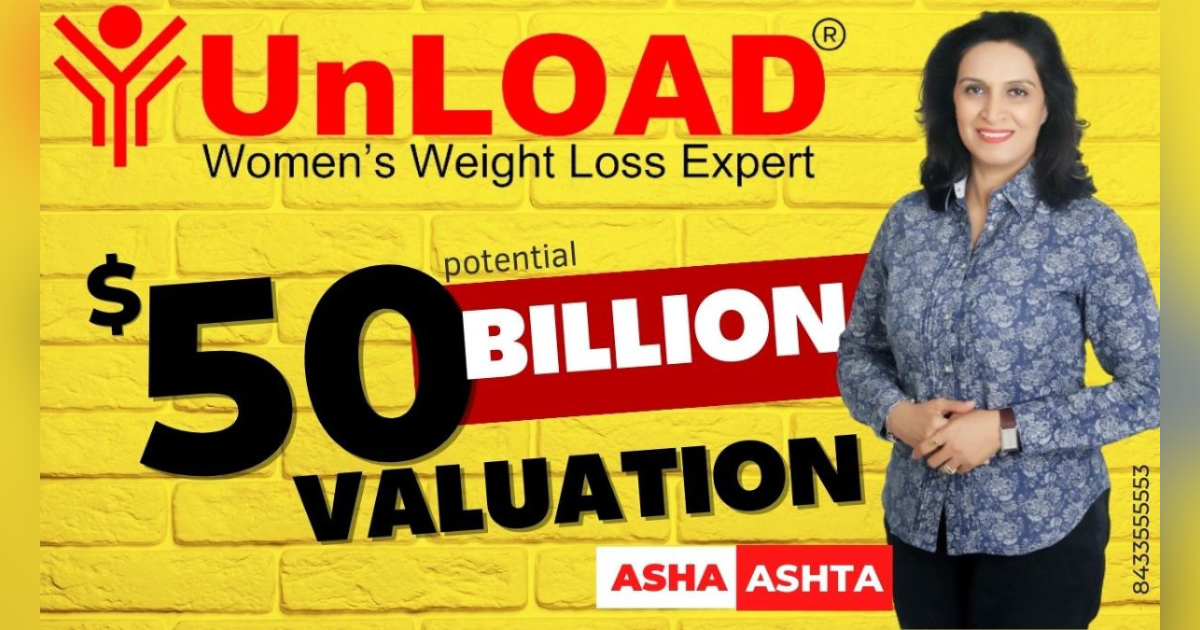 UnLOAD by Asha Ashta: The Revolutionary Weight Loss Company, potential Valuation of $50 Billion!
